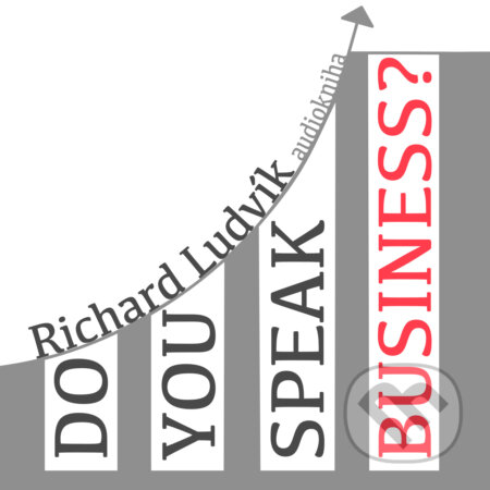 Audiokniha: Do you speak business? (Richard Ludvík). Richard Ludvík, 2017 Audiokniha: Do you speak business? (Richard Ludvík). Richard Ludvík, 2017