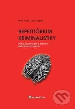Kniha: Repetitórium kriminalistiky (Jozef Kubala a Peter Polák). Wolters Kluwer, 2017 Kniha: Repetitórium kriminalistiky (Jozef Kubala a Peter Polák). Wolters Kluwer, 2017