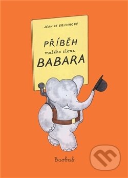 Kniha: Příběh malého slona Babara (Jean de Brunhoff). Baobab, 2011 Kniha: Příběh malého slona Babara (Jean de Brunhoff). Baobab, 2011
