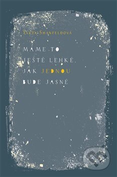 Kniha: Máme to ještě lehké jak jednou bude jasné (Yveta Shanfeldová). Argo, Triton, 2017 Kniha: Máme to ještě lehké jak jednou bude jasné (Yveta Shanfeldová). Argo, Triton, 2017