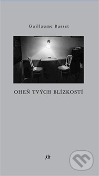 Kniha: Oheň tvých blízkostí (Guillaume Basset). Paseka, 2017 Kniha: Oheň tvých blízkostí (Guillaume Basset). Paseka, 2017