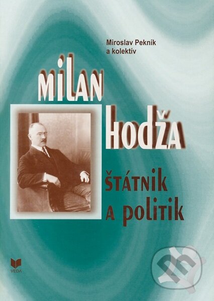 Kniha: Milan Hodža - štátnik a politik (Miroslav Pekník a kolektiv). VEDA, 2002 Kniha: Milan Hodža - štátnik a politik (Miroslav Pekník a kolektiv). VEDA, 2002