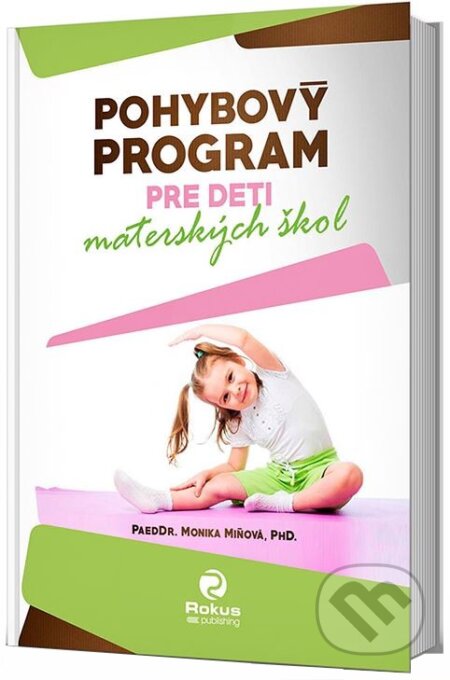 Kniha: Pohybový program pre deti materských škôl (Monika Miňová). Rokus, 2017 Kniha: Pohybový program pre deti materských škôl (Monika Miňová). Rokus, 2017