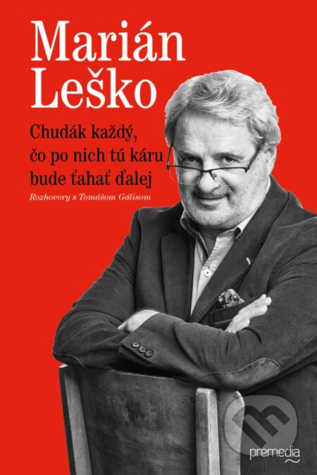 Kniha: Chudák každý, čo po nich tú káru bude ťahať ďalej (Marián Leško a Tomáš Gális). Premedia, 2017 Kniha: Chudák každý, čo po nich tú káru bude ťahať ďalej (Marián Leško a Tomáš Gális). Premedia, 2017