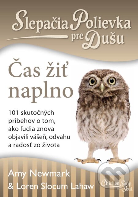 Kniha: Slepačia polievka pre dušu: Čas žiť naplno (Amy Newmark a Loren Slocum Lahaw). Eastone Books, 2017 Kniha: Slepačia polievka pre dušu: Čas žiť naplno (Amy Newmark a Loren Slocum Lahaw). Eastone Books, 2017