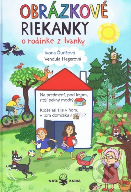 Kniha: Obrázkové riekanky o rodine z Ivanky (Ivona Ďuričová a Vendula Hegerová). Naše kniha, 2017 Kniha: Obrázkové riekanky o rodine z Ivanky (Ivona Ďuričová a Vendula Hegerová). Naše kniha, 2017