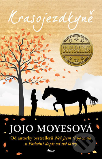 Kniha: Krasojezdkyně (Jojo Moyes). Ikar CZ, 2017 Kniha: Krasojezdkyně (Jojo Moyes). Ikar CZ, 2017