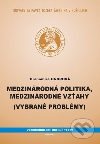Kniha: Medzinárodná politika, medzinárodné vzťahy (Drahomíra Ondrová). Univerzita Pavla Jozefa Šafárika v Košiciach, 2013 Kniha: Medzinárodná politika, medzinárodné vzťahy (Drahomíra Ondrová). Univerzita Pavla Jozefa Šafárika v Košiciach, 2013