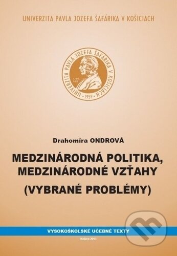 Medzinárodná politika, medzinárodné vzťahy - Drahomíra Ondrová, Univerzita Pavla Jozefa Šafárika v Košiciach, 2013