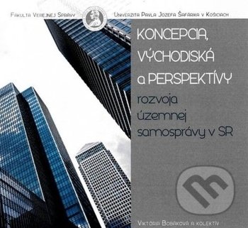Koncepcia, východiská a perspektívy rozvoja územnej samosprávy v SR (CD) (Viktória Bobáková). Univerzita Pavla Jozefa Šafárika v Košiciach, 2016 Koncepcia, východiská a perspektívy rozvoja územnej samosprávy v SR (CD) (Viktória Bobáková). Univerzita Pavla Jozefa Šafárika v Košiciach, 2016
