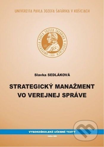 Kniha: Strategický manažment vo verejnej správe (Slavka Sedláková). Univerzita Pavla Jozefa Šafárika v Košiciach, 2009 Kniha: Strategický manažment vo verejnej správe (Slavka Sedláková). Univerzita Pavla Jozefa Šafárika v Košiciach, 2009