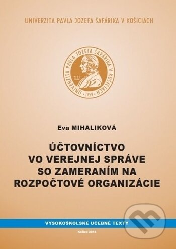 Kniha: Účtovníctvo vo verejnej správe so zameraním na rozpočtové organizácie (Eva Mihaliková). Univerzita Pavla Jozefa Šafárika v Košiciach, 2015 Kniha: Účtovníctvo vo verejnej správe so zameraním na rozpočtové organizácie (Eva Mihaliková). Univerzita Pavla Jozefa Šafárika v Košiciach, 2015