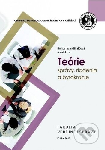 Kniha: Teórie správy, riadienia a byrokracie (Bohuslava Mihalčová). Univerzita Pavla Jozefa Šafárika v Košiciach, 2012 Kniha: Teórie správy, riadienia a byrokracie (Bohuslava Mihalčová). Univerzita Pavla Jozefa Šafárika v Košiciach, 2012