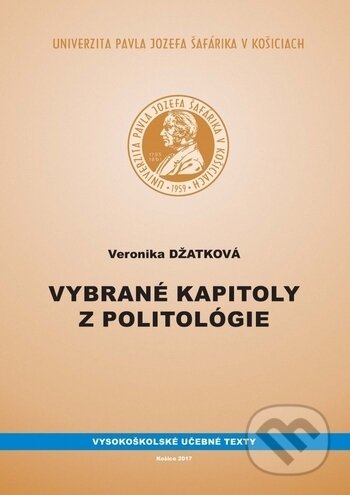 Kniha: Vybrané kapitoly z politológie (Veronika Džatková). Univerzita Pavla Jozefa Šafárika v Košiciach, 2017 Kniha: Vybrané kapitoly z politológie (Veronika Džatková). Univerzita Pavla Jozefa Šafárika v Košiciach, 2017