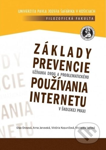 Kniha: Základy prevencie užívania drog a problematického používania internetu v školskej praxi (Oľga Orosová). Univerzita Pavla Jozefa Šafárika v Košiciach, 2012 Kniha: Základy prevencie užívania drog a problematického používania internetu v školskej praxi (Oľga Orosová). Univerzita Pavla Jozefa Šafárika v Košiciach, 2012