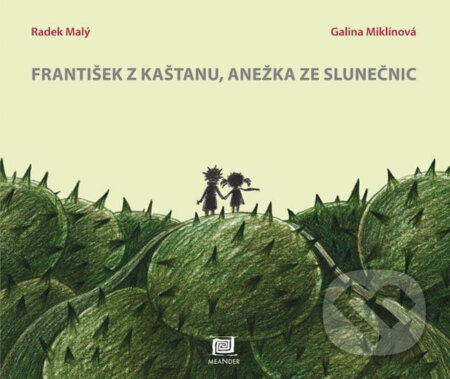 Kniha: František z kaštanu, Anežka ze slunečnic (Radek Malý). Meander, 2017 Kniha: František z kaštanu, Anežka ze slunečnic (Radek Malý). Meander, 2017