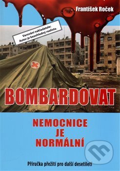 Kniha: Bombardovat nemocnice je normální (František Roček). AOS Publishing, 2017 Kniha: Bombardovat nemocnice je normální (František Roček). AOS Publishing, 2017
