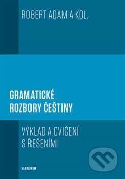 Kniha: Gramatické rozbory češtiny (Robert Adam). Karolinum, 2017 Kniha: Gramatické rozbory češtiny (Robert Adam). Karolinum, 2017