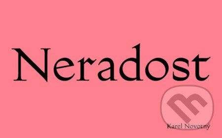 Kniha: Neradost (Karel Novotný). Publishing Family, 2017 Kniha: Neradost (Karel Novotný). Publishing Family, 2017