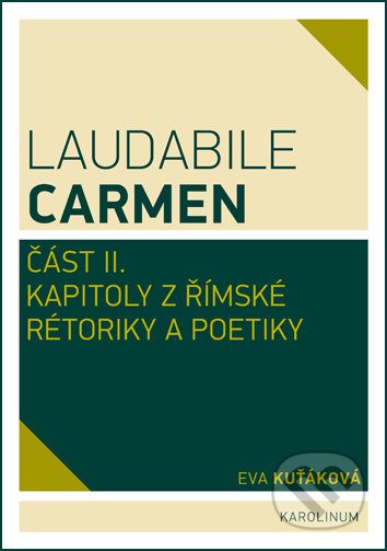 Laudabile Carmen část II. - Eva Kuťáková, Karolinum, 2017