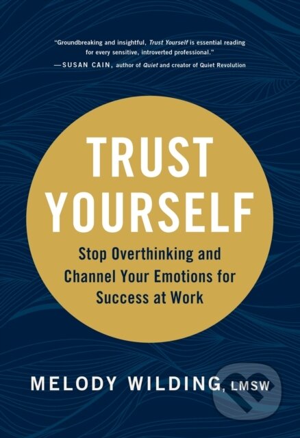 Kniha: Trust Yourself (Melody Wilding LMSW). Chronicle Books, 2023 Kniha: Trust Yourself (Melody Wilding LMSW). Chronicle Books, 2023