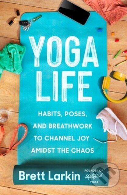 Kniha: Yoga Life (Brett Larkin). Grand Central Publishing, 2023 Kniha: Yoga Life (Brett Larkin). Grand Central Publishing, 2023