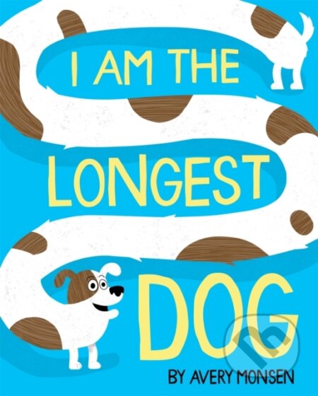 Kniha: I Am the Longest Dog (Avery Monsen). Disney Press, 2021 Kniha: I Am the Longest Dog (Avery Monsen). Disney Press, 2021