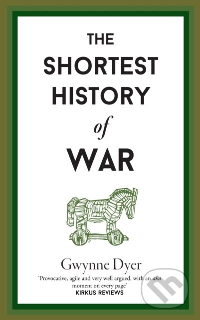 Kniha: The Shortest History Of War (Gwynne Dyer). Old Street Publishing, 2021 Kniha: The Shortest History Of War (Gwynne Dyer). Old Street Publishing, 2021