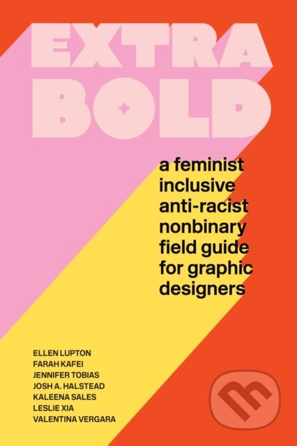 Kniha: Extra Bold (Ellen Lupton a Jennifer Tobias). Princeton Architectural Press, 2021 Kniha: Extra Bold (Ellen Lupton a Jennifer Tobias). Princeton Architectural Press, 2021