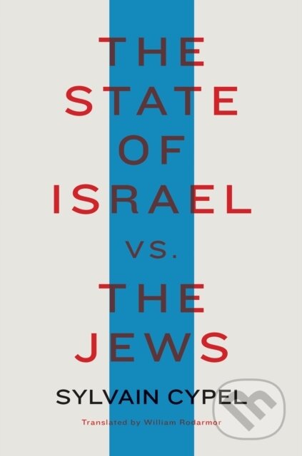 Kniha: The State of Israel vs. the Jews (Sylvain Cypel a William Rodarmor). Other Press, 2021 Kniha: The State of Israel vs. the Jews (Sylvain Cypel a William Rodarmor). Other Press, 2021