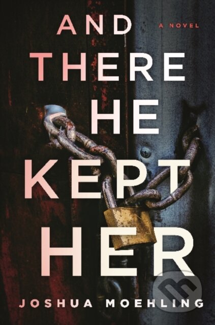 Kniha: And There He Kept Her (Joshua Moehling). Poisoned Pen Press, 2022 Kniha: And There He Kept Her (Joshua Moehling). Poisoned Pen Press, 2022