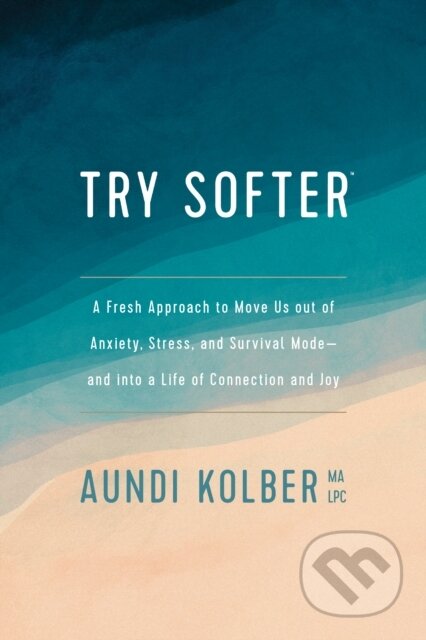 Kniha: Try Softer (Aundi Kolber). Tyndale House Publishers, 2020 Kniha: Try Softer (Aundi Kolber). Tyndale House Publishers, 2020