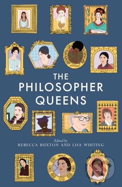 Kniha: The Philosopher Queens (Lisa Whiting a Rebecca Buxton). Unbound, 2020 Kniha: The Philosopher Queens (Lisa Whiting a Rebecca Buxton). Unbound, 2020