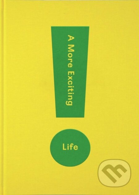 Kniha: A More Exciting Life (The School of Life). The School of Life Press, 2020 Kniha: A More Exciting Life (The School of Life). The School of Life Press, 2020