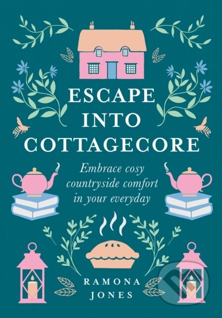 Kniha: Escape Into Cottagecore (Ramona Jones). HarperCollins, 2021 Kniha: Escape Into Cottagecore (Ramona Jones). HarperCollins, 2021