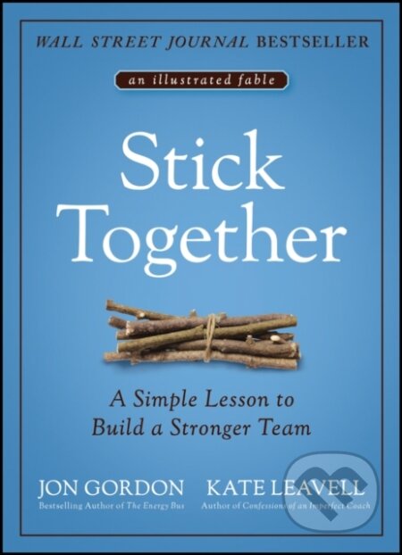 Kniha: Stick Together (Jon Gordon a Kate Leavell). John Wiley & Sons, 2021 Kniha: Stick Together (Jon Gordon a Kate Leavell). John Wiley & Sons, 2021