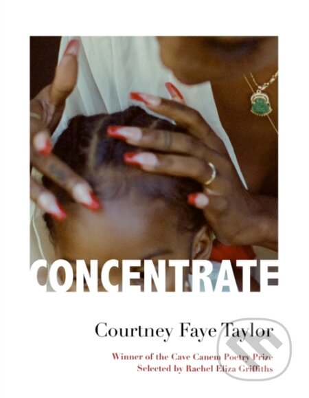 Kniha: Concentrate (Courtney Faye Taylor). Graywolf, 2022 Kniha: Concentrate (Courtney Faye Taylor). Graywolf, 2022