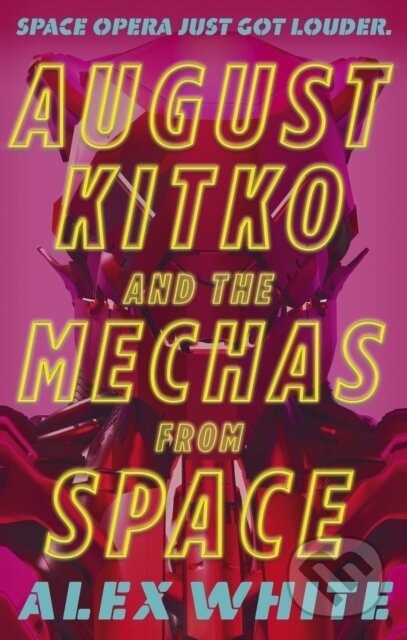 Kniha: August Kitko and the Mechas from Space (Alex White). Orbit, 2022 Kniha: August Kitko and the Mechas from Space (Alex White). Orbit, 2022