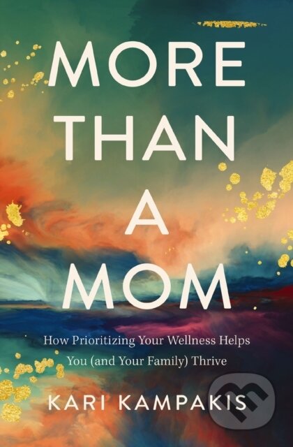 Kniha: More Than a Mom (Kari Kampakis). Thomas Nelson Publishers, 2022 Kniha: More Than a Mom (Kari Kampakis). Thomas Nelson Publishers, 2022