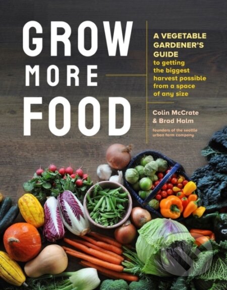 Kniha: Grow More Food (Brad Halm a Colin McCrate). Storey Publishing, 2022 Kniha: Grow More Food (Brad Halm a Colin McCrate). Storey Publishing, 2022