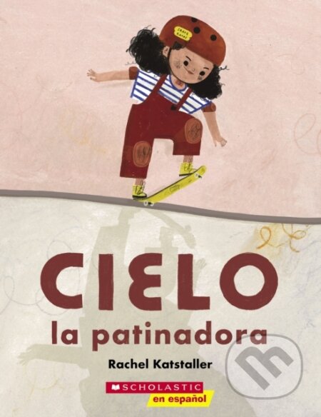 Kniha: Cielo la patinadora (Skater Cielo) (Rachel Katstaller). , 2023 Kniha: Cielo la patinadora (Skater Cielo) (Rachel Katstaller). , 2023