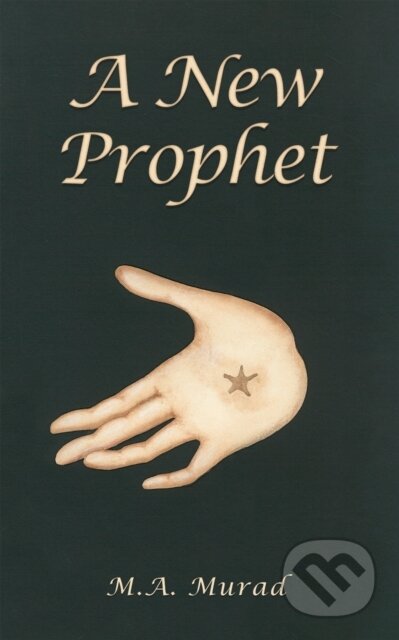 Kniha: A New Prophet (M.A. Murad). Austin Macauley Publishers, 2024 Kniha: A New Prophet (M.A. Murad). Austin Macauley Publishers, 2024