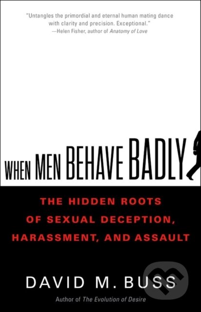 Kniha: When Men Behave Badly (David M. Buss). Little, Brown, 2021 Kniha: When Men Behave Badly (David M. Buss). Little, Brown, 2021