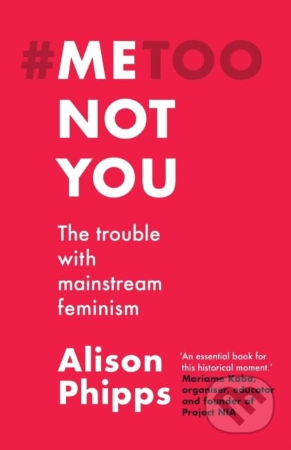 Kniha: Me, Not You (Alison Phipps). Manchester University Press, 2021 Kniha: Me, Not You (Alison Phipps). Manchester University Press, 2021