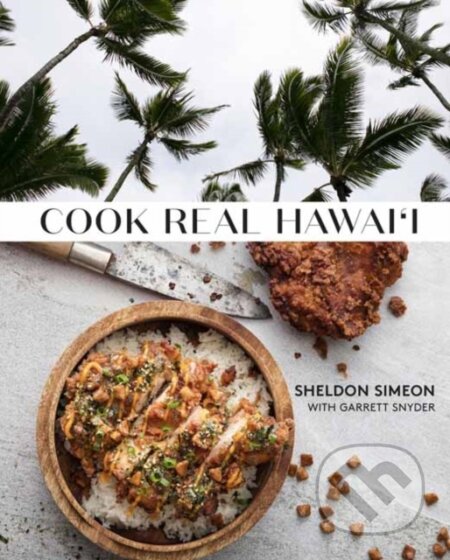 Kniha: Cook Real Hawai'i (Garrett Synder a Sheldon Simeon). Clarkson Potter, 2021 Kniha: Cook Real Hawai'i (Garrett Synder a Sheldon Simeon). Clarkson Potter, 2021