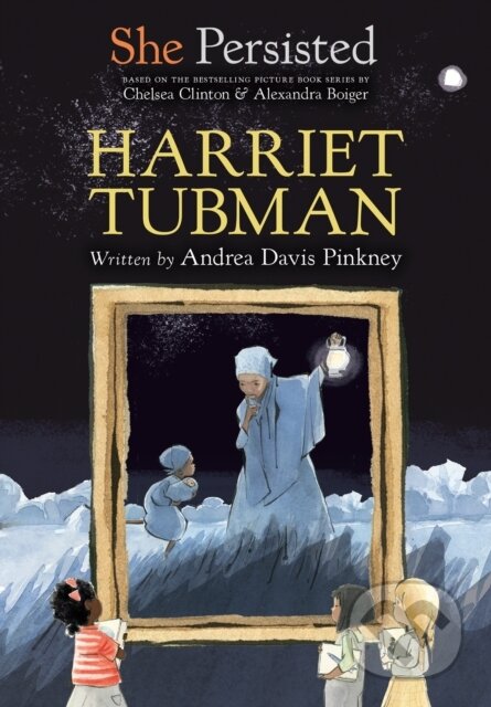 Kniha: She Persisted: Harriet Tubman (Andrea Davis Pinkney a Chelsea Clinton). Philomel, 2021 Kniha: She Persisted: Harriet Tubman (Andrea Davis Pinkney a Chelsea Clinton). Philomel, 2021