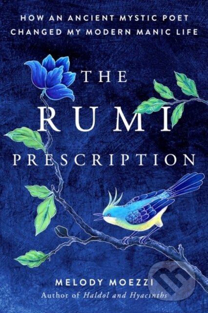Kniha: The Rumi Prescription (Melody Moezzi). TarcherPerigee, 2021 Kniha: The Rumi Prescription (Melody Moezzi). TarcherPerigee, 2021