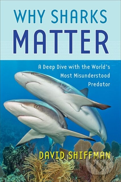 Kniha: Why Sharks Matter (David Shiffman). Johns Hopkins University, 2022 Kniha: Why Sharks Matter (David Shiffman). Johns Hopkins University, 2022