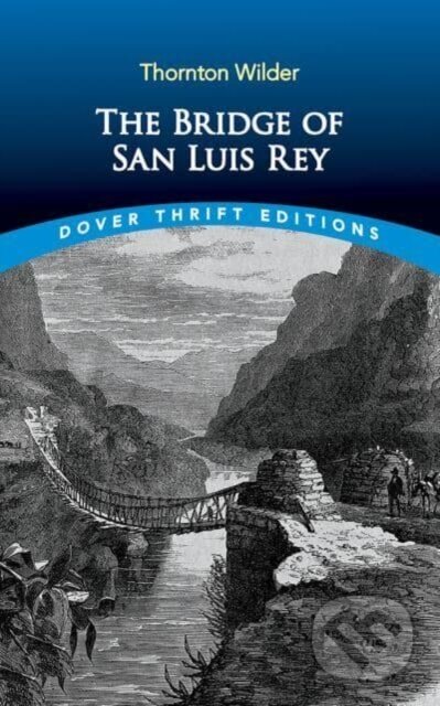 Kniha: The Bridge of San Luis Rey (Thornton Wilder). Dover Publications, 2023 Kniha: The Bridge of San Luis Rey (Thornton Wilder). Dover Publications, 2023