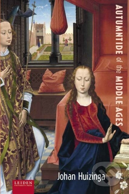 Kniha: Autumntide of the Middle Ages (Anton van der Lem, Graeme Small a Johan Huizinga). , 2024 Kniha: Autumntide of the Middle Ages (Anton van der Lem, Graeme Small a Johan Huizinga). , 2024